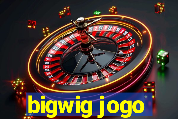 bigwig jogo